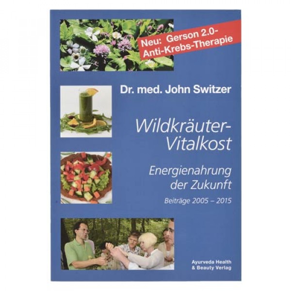 Wildkräuter-Vitalkost - Energienahrung der Zukunft von Dr. John Switzer