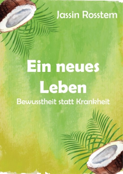 Ein_neues_Leben_Bewusstheit_statt_Krankheit_Jassin_Rosstem_eBook_1.jpg